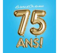 Le livre d'Or de mes 75 ans: Décoration pour le 75ème anniversaire - 75 ans - Déco & Cadeaux pour homme ou femme - Édition Party Or Bleu - Livre pour les félicitations et photos des invités