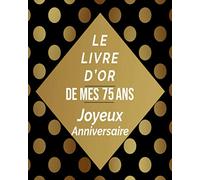 Le Livre D'or De Mes 75 Ans Joyeux Anniversaire: livre d'or 75 ans, idee cadeau 75 ans