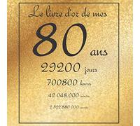 Le livre d'or de mes 80 ans, 29200 jours, ...: Thème gold, livre à personnaliser pour anniversaire - 21x21cm 75 pages