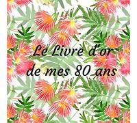 Le livre d'or de mes 80 ans: Le livre d'or de mes 80 ans - livre d'or parfait pour capturer des souvenirs de l'anniversaire, grands parents, père, mère, mari, femme, homme, 21,59 x 21,59, 70 pages