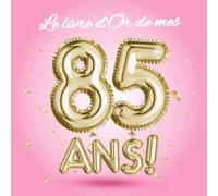 Le livre d'Or de mes 85 ans: Décoration pour le 85ème anniversaire - 85 ans - Déco & Cadeau pour femme, sœur ou meilleure amie - Édition Ballons Or Rose - Livre pour les félicitations et photos