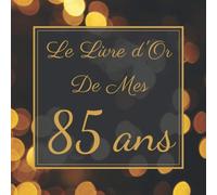 Le Livre d'Or De Mes 85 Ans: Livre d’Or Anniversaire | Élégant Livre Pour Fêter Les 15 Ans | 100 Pages Des Félicitations.