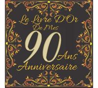 Le Livre d'Or De Mes 90 Ans Anniversaire: livre à personnaliser pour anniversaire I Message de célébration I la famille et les amis pour écrire leurs ... et meilleurs voeux I 8.5*8.5 110 Pages