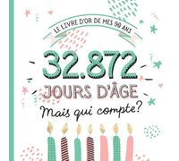 Le Livre d'Or de mes 90 ans: Décoration pour la célébration du 90ème anniversaire - 90 ans en jours - Cadeau pour homme ou femme & déco d'anniversaire ... pour les félicitations et photos des invités