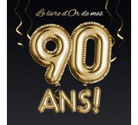 Le livre d'Or de mes 90 ans: Décoration pour le 90ème anniversaire - 90 ans - Déco & Cadeau pour homme ou femme - Édition Ballons Or Noir - Livre pour les félicitations et photos des invités