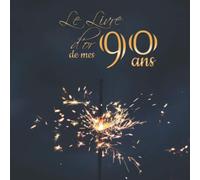 Le livre d'or de mes 90 ans: Joyeux Anniversaire ! | Fête, célébration, anniversaire | 100 pages décorées à remplir | bougies feu d'artifice