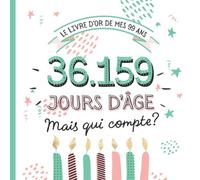 Le Livre d'Or de mes 99 ans: Décoration pour la célébration du 99ème anniversaire - 99 ans en jours - Cadeau pour homme ou femme & déco d'anniversaire ... pour les félicitations et photos des invités