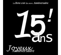 Le livre d'or de mon Anniversaire 15 ans ! Joyeux Anniversaire: Noir et Blanc, 100 pages, 21.59 x 21.59 cm