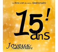 Le livre d'or de mon Anniversaire 15 ans ! Joyeux Anniversaire: Noir et Or, 68 pages, 21.59 x 21.59 cm