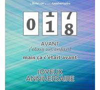 Le livre d'or de mon anniversaire, 18 Avant j'étais un enfant mais ça c'était avant, Joyeux Anniversaire: Compteur, Bleu Violet Vert, 100 pages, Format carré 21,59 x 21,59 cm
