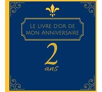 Le livre d'or de mon Anniversaire 2 ans: Cadeau d'anniversaire Son Jubilé Livre à Personnaliser Accessoires Journal Intime Decoration Idee Carnet ... Mari, Meilleur Amie, Meilleur Ami - 100 Pages