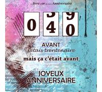 Le livre d'or de mon anniversaire, 40 Avant j'étais trentenaire mais ça c'était avant Joyeux Anniversaire: Compteur, Bleu Rose, Ecriture Marron, 100 pages, Format carré 21,59 x 21,59 cm
