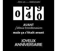 Le livre d'or de mon anniversaire, 40 Avant j'étais trentenaire mais ça c'était avant ! Joyeux Anniversaire: Noir et Blanc, 40 ans, 100 pages, Format carré 21,59 x 21,59 cm
