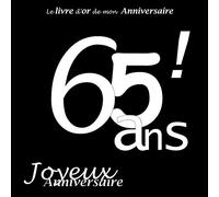 Le livre d'or de mon Anniversaire 65 ans ! Joyeux Anniversaire: Noir et Blanc, 100 pages, 21.59 x 21.59 cm