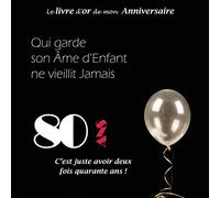 Le livre d'or de mon Anniversaire 80 ans C'est juste avoir deux fois quarante ans !: 100 pages, 21.59 x 21.59 cm