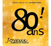 Le livre d'or de mon Anniversaire 80 ans ! Joyeux Anniversaire: Noir et Or, 26 pages, 21.59 x 21.59 cm