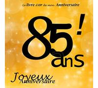 Le livre d'or de mon Anniversaire 85 ans ! Joyeux Anniversaire: Noir et Or, 26 pages, 21.59 x 21.59 cm