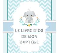 Le livre d'or de mon baptême: Naissance et cérémonie de l'enfant - Pour fille ou garçon - 100 pages vierges à personnaliser - Album souvenir à décorer - Idée de cadeau pour jeunes parents.
