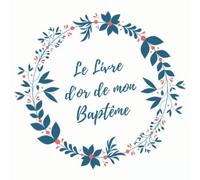 Le Livre d'or de mon Baptême: Pour entrer des nouvelles et des photos - A la naissance de l'enfant