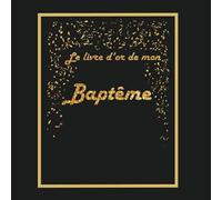 Le livre d'or de mon baptême: Thème black & or - 21x21cm 75 pages
