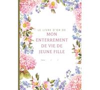 Le Livre d'Or de mon Enterrement de Vie de Jeune Fille: 40 pages personnalisables en couleurs (album photo, souvenir, messages, voeux, activités, ... pour future mariée - EVJF. - Thème fleur rose