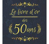 Le livre d'or des 50ans: Fête des 50 ans - 100 pages - Thème bleu nuit et or avec ornements - Messages et félicitations écrites - Bon anniversaire !