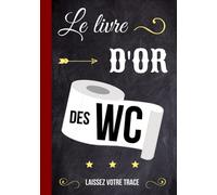 Le Livre d'Or des WC: Carnet à Compléter Par Vos Invités Pour Qu'Ils Laissent Une Trace De Leur Passage Aux Toilettes