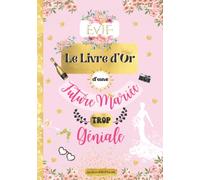 Le Livre d'Or d'une Future Mariée trop Géniale - EVJF: Cadeau original à offrir à une future madame pour son enterrement de Vie de Jeune Fille, lui ... et d'amour, coller des photos en souvenirs.