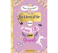 Le Livre d'Or d'une Jeune Fille trop Géniale: Joyeux Anniversaire: Cadeau Original à Offrir à une jeune demoiselle pour son anniversaire: Célébration ... succès, santé, collez y des photos souvenirs