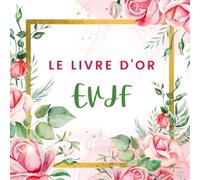 Le Livre d'or EVJF: Carnet personnalisable d'enterrement de vie de jeune fille à remplir de félicitations, souhaits et photos. Une idée de cadeau pour future mariée. Couverture Fleur Rose Doré.
