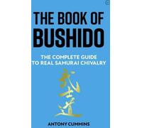 Le Livre du Bushido : Le guide complet de la véritable chevalerie samouraï