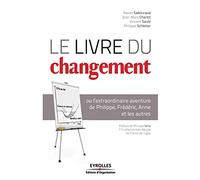 Le livre du changement : ou l'extraordinaire aventure de Philippe, Frédéric, Anne et les autres