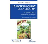 Le livre du chant de la Création "Le Perek Chira" présenté et commenté - Elisabeth Smadja - L'harmattan - broché - Essai