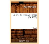 Le livre du compagnonnage – Tome 1 – Éd. 1857