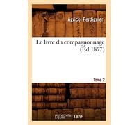 Le livre du compagnonnage. Tome 2 (Éd.1857)