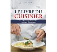 Le Livre Du Cuisinier - Les Techniques Professionnelles, Les Recettes Fondamentales