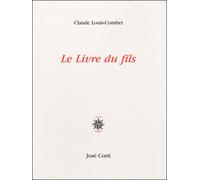 Le livre du fils - Claude Louis-Combet - Corti - broché - Roman