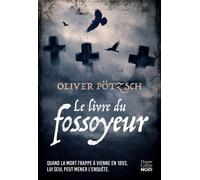 Le Livre du fossoyeur Un thriller historique envoûtant qui nous plonge aux origines de la criminologie - Oliver Pötzsch - Harpercollins - broché - Roman