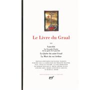 Le Livre du Graal Lancelot, La Seconde Partie de la quête de Lancelot ; La Quête du saint Graal, La Mort du roi Arthur - Anonyme - Gallimard - relié - Roman