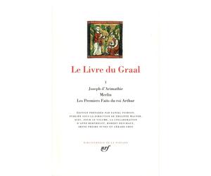 Le Livre du Graal, tome 1 : Joseph d'Arimathie - Merlin - Les Premiers Faits du roi Arthur
