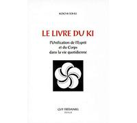 Le Livre du Ki : Unification de l'esprit et du corps dans la vie quotidienne