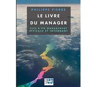 Le livre du manager: Clés d'un management efficace et intégrant