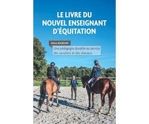 Le livre du nouvel enseignant d'équitation: Une pédagogie durable au service des cavaliers et des chevaux