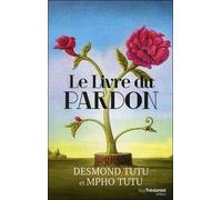 Le Livre Du Pardon - Quatre Étapes Pour Transformer Nos Vies Et Le Monde