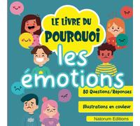 Le livre du Pourquoi - Les émotions: Livre ludoéducatif pour enfant à partir de 7 ans | 80 questions et réponses avec illustrations en couleur 41 pages pour tout savoir.