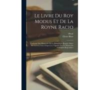 Le Livre Du Roy Modus Et De La Royne Racio