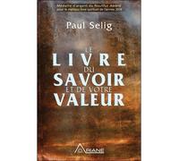 Le livre du savoir et de votre valeur - Paul Selig - Ariane Publications - broché - Guide