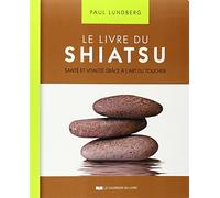 Le livre du Shiatsu - Santé et vitalité grâce à l'art du toucher