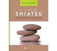 Le livre du Shiatsu - Santé et vitalité grâce à l'art du toucher