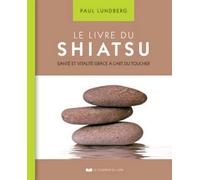Le livre du Shiatsu - Santé et vitalité grâce à l'art du toucher